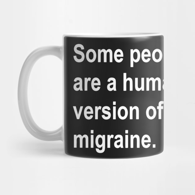 Some People Are a Human Version of A Migraine funny by Darksavage